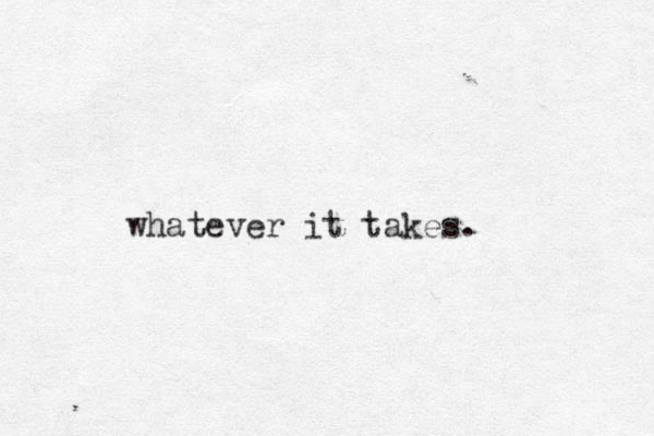 what ever it takes.