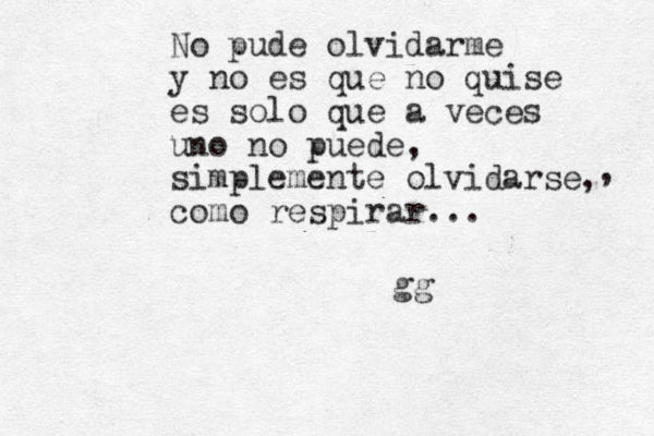 No pude olvidarme y no es que no quise es solo que a veces uno no puede, simplemente olvidarse como respirar... gg , , 