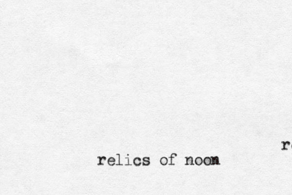relic of relics of noon
