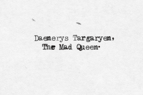 Daenerys Targaryen Thr e Mad Queen , . 