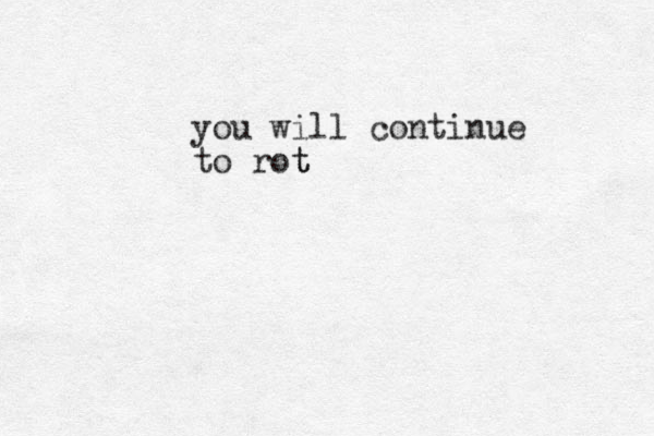 you will continue to rot t