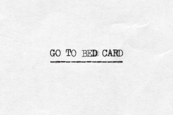 GO G TO T BED CARD -------------- 