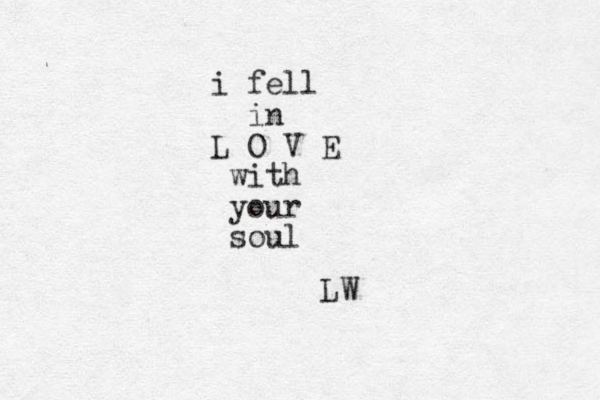 i fell in L O V E with your soul LW