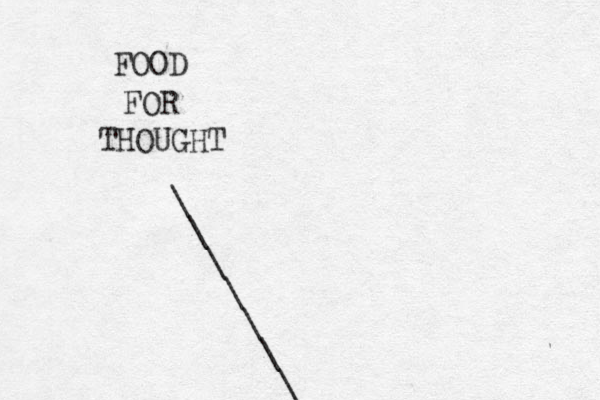 \ \ \ \ \ \ \ FOOD FOR THOUGHT 