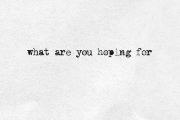 what are you hoping for