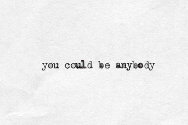 you could be anybody
