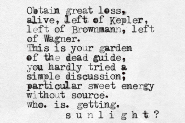 Obtain great loss, alive, left of Kepler, left of Brownmann, left of Wagner. This is your garden of the dead guide, you hardly tried a simple discussion; particular sweet energy without source. who. is. getting. s u n l i g h t ? 