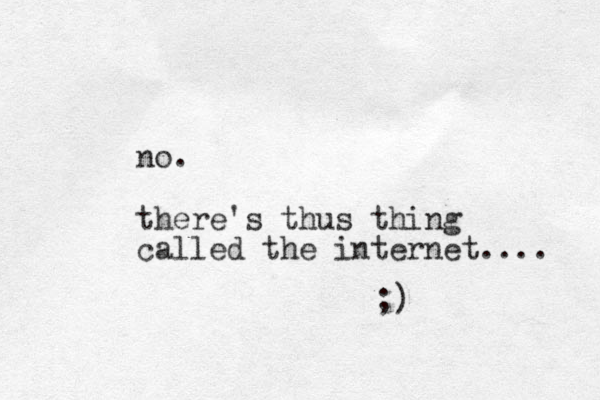 no. there's thus thing called the internet.... ;)