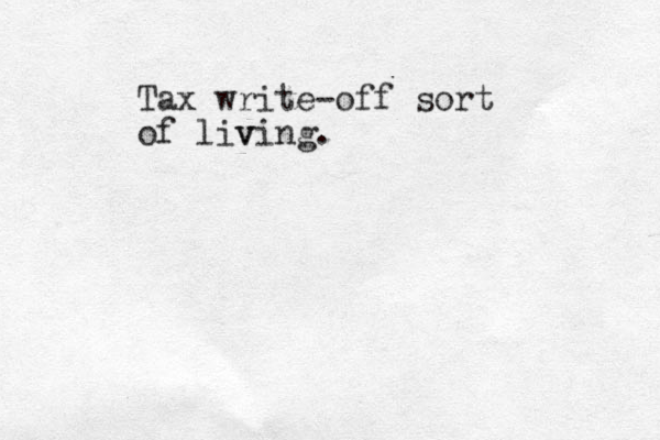 Tax write-off sort of liv ving. 