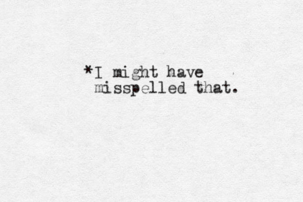 *I might have misspelled that.