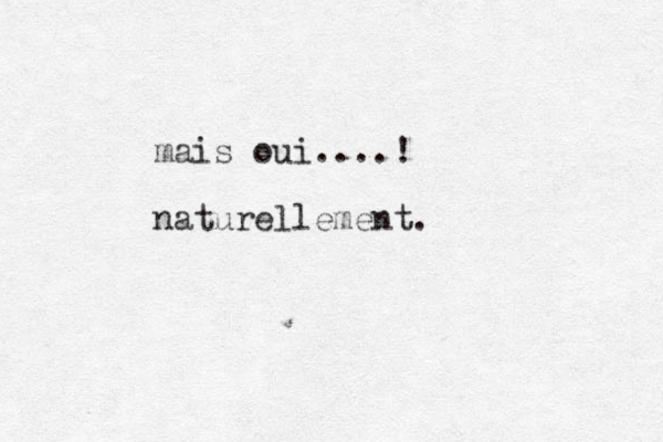 mais oui.... ! naturellement.