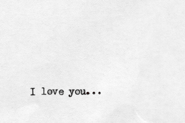 I love you...