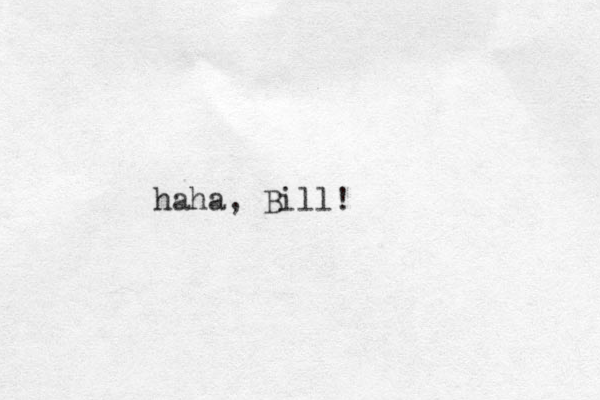 haha, Bill!