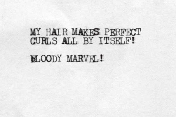 MY HAIR MAKES PERFECT CURLS ALL BY ITSELF! b BLOODY MARVEL! 