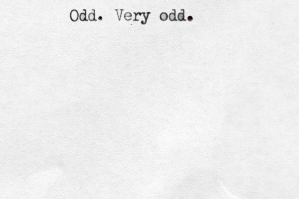 Odd. Very odd.
