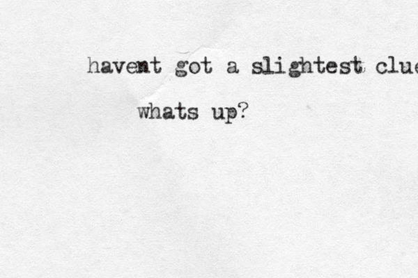 havent got a slightest clue whats up?