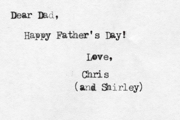 Dear Dad, Happy Father's Day! Love, Chris (and Shirley)