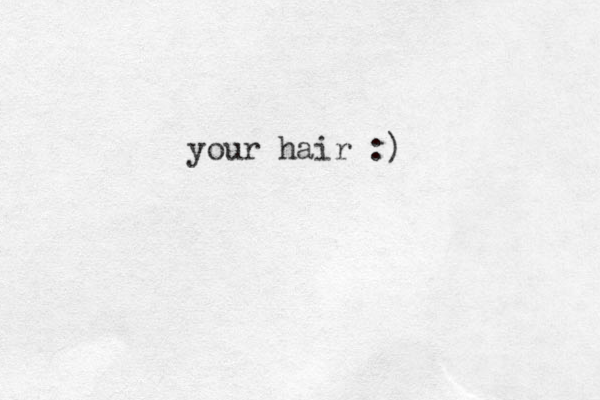 your hair :)