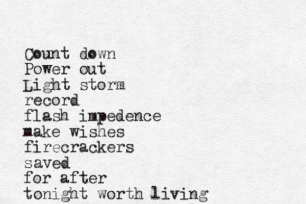 Count down Power out Light storm record flash impedence make wishes firecrackers saved for after tonight worth living