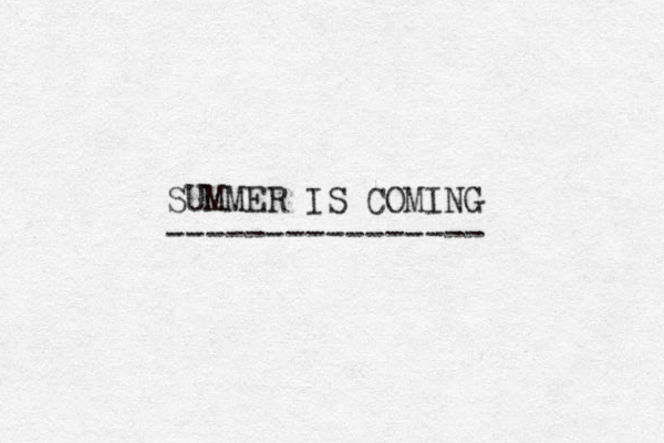 SUMMER IS COMING ---------------- 