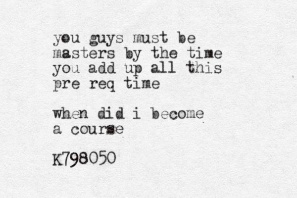 you guys must be ms asters by the time you add up all this pre req time when did i become a course K798050 