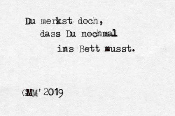 Du merkst doch, dass Du nochmal ins Bett musst. GMM'2019
