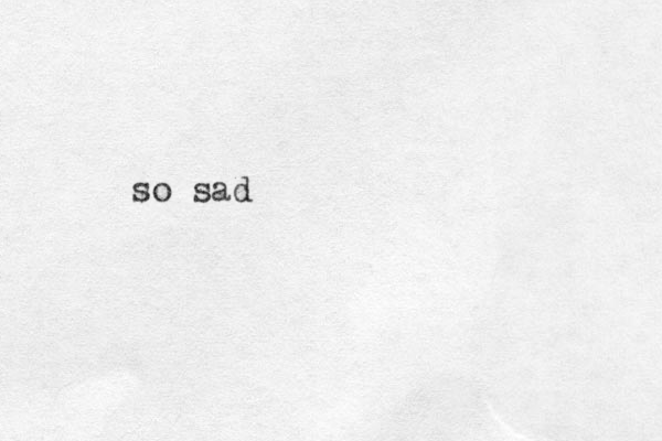 so sad