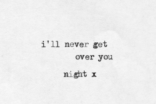 i'll never get over you night x