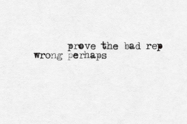 prove the bad rep ron w g perhaps