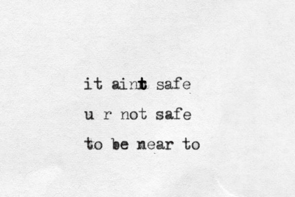 it ainr t t t safe u r not safe to be near to 