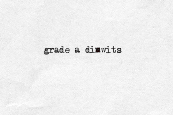grade a dimwits