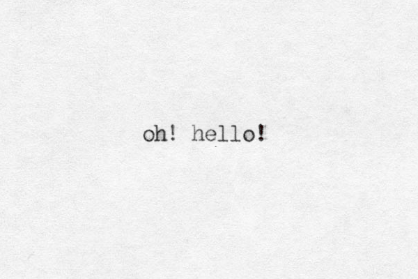oh! hello! 