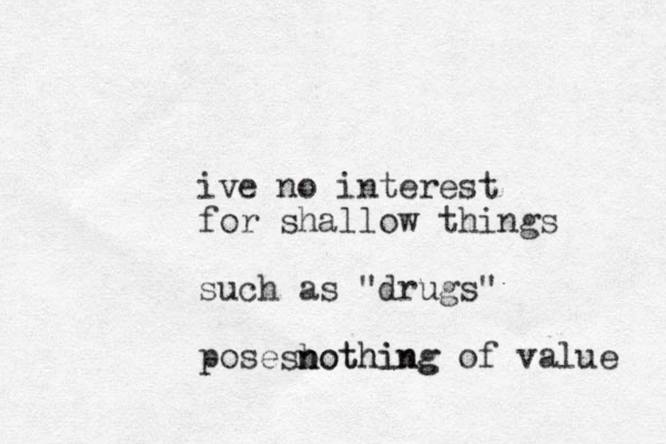 ive no interest for shallow things such as "drugs" pose bothing of value sn nothing 