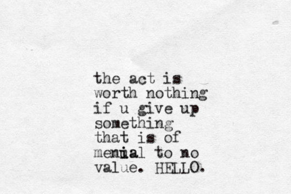 the act is worth nothing if u give up something that is of menua i ial to no value. HELLO.
