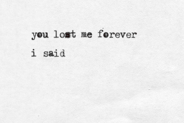 you lost me forever i said 