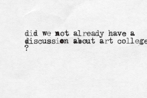 did we not already have a discussion about art college ?
