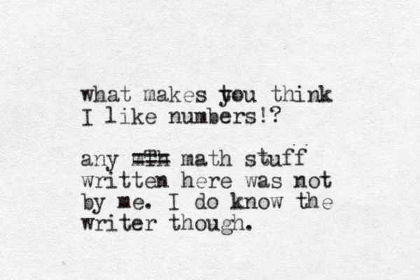 what makes tou think y I like numbers!? any mTh === math stuff written here was not by me. I do know the writer though. t