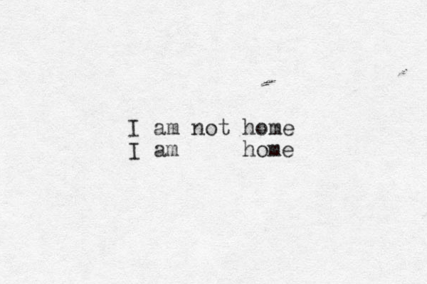 I am not home I am home 