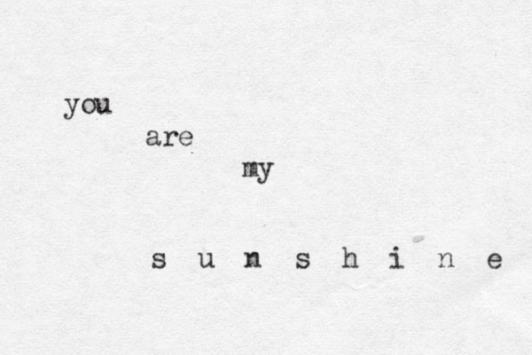 you are my s u n s h i n e 