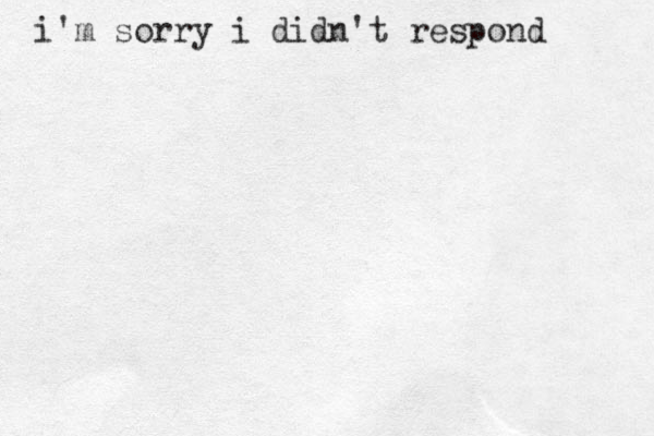 i'm sorry i didn't respond 
