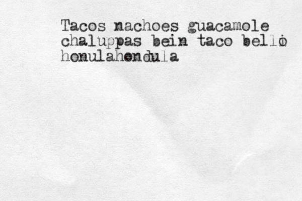Tacos nachoes guacamole chaluppas bein taco belli o honulahondula