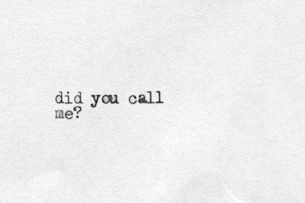 did you call me?