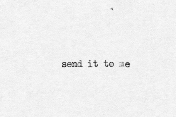 send it to me