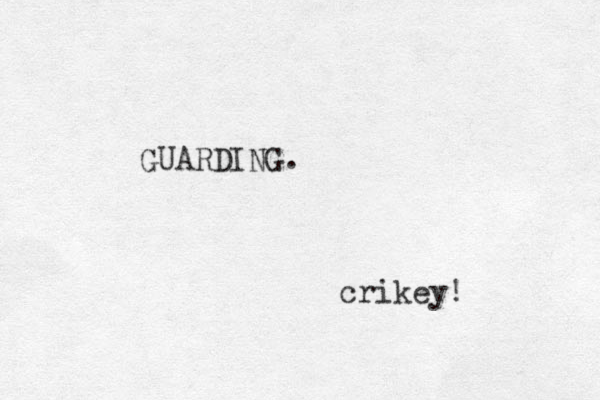 GUARDING. crikey! 