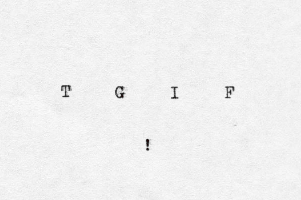 T G I F ! 