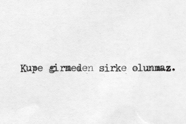 K upe girn m meden sirke olunmaz. 