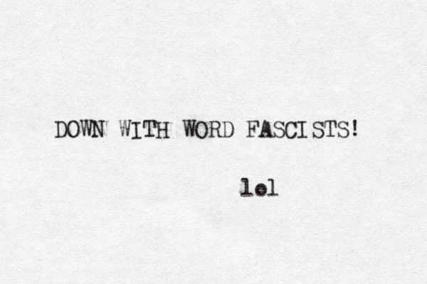 DOWN WITH WORD FASCISTS! lol