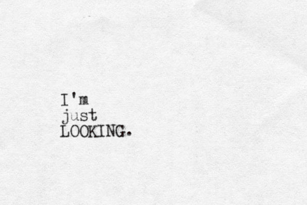 I'm just LOOKING.