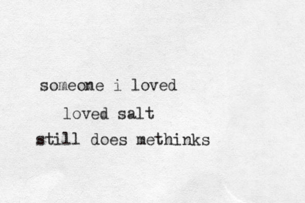 someone i loved loved salt still does methinks 