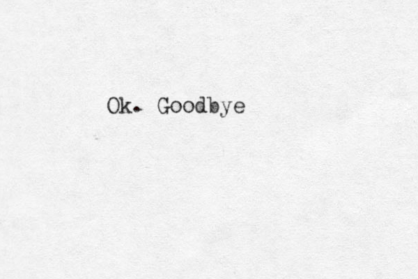 Ok. Goodbye